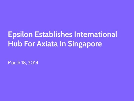 Epsilon Establishes International Hub for Axiata in Singapore