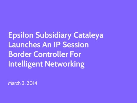 Epsilon Subsidiary Cataleya Launches an IP Session Border Controller for Intelligent Networking