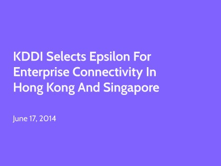 KDDI Selects Epsilon for Enterprise Connectivity in Hong Kong and Singapore