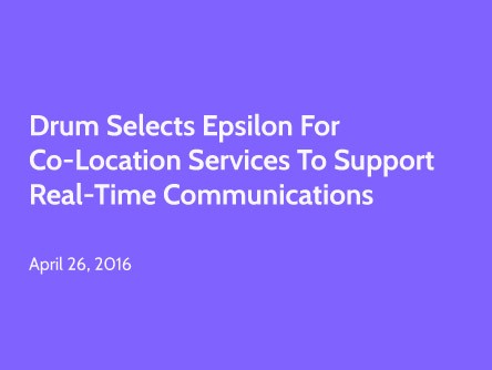 Drum Selects Epsilon for Co-location Services to Support Real-time Communications