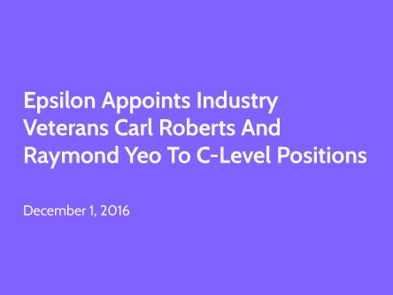 Epsilon Appoints Industry Veterans Carl Roberts and Raymond Yeo to C-Level Positions