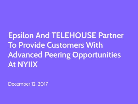 Epsilon and TELEHOUSE Partner to Provide Customers with Advanced Peering Opportunities at NYIIX