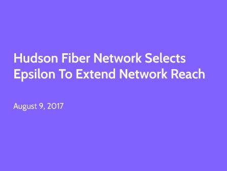 Hudson Fiber Network Selects Epsilon to Extend Network Reach
