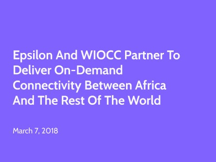 Epsilon and WIOCC Partner to Deliver On-Demand Connectivity between Africa and the Rest of the World