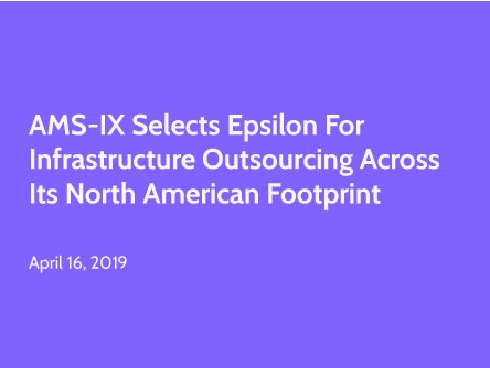 AMS-IX Selects Epsilon for Infrastructure Outsourcing Across its North American Footprint