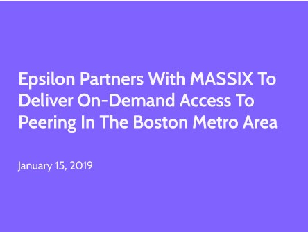 Epsilon Partners with MASSIX to Deliver On-Demand Access to Peering in the Boston Metro Area