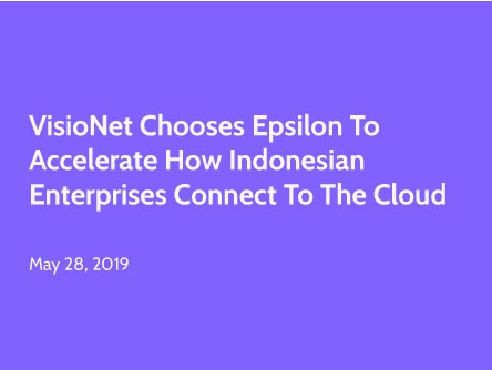 VisioNet chooses Epsilon to Accelerate How Indonesian Enterprises Connect to the Cloud