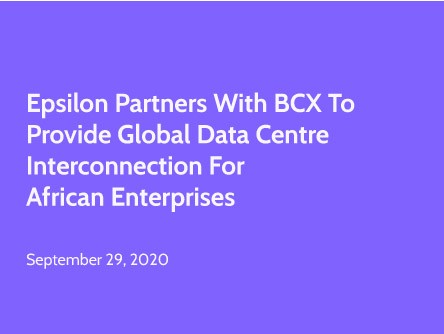 Epsilon Partners with BCX to Provide Global Data Centre Interconnection for African Enterprises