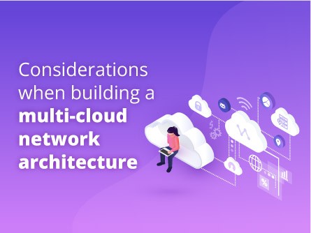 Considerations when building a multi-cloud network architecture