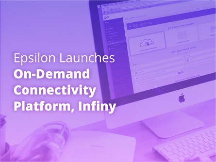 Epsilon Launches On-Demand Connectivity Platform, Infiny