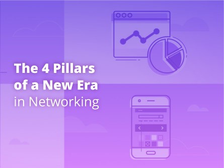 The 4 Pillars of a New Era in Networking