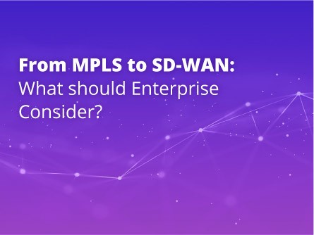 From MPLS to SD-WAN: What should Enterprise Consider?