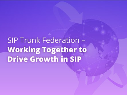 SIP Trunk Federation – Working Together to Drive Growth in SIP