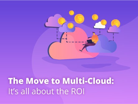 The  Move to Multi-Cloud: It’s all about the ROI