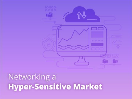 Networking a Hyper-Sensitive Market