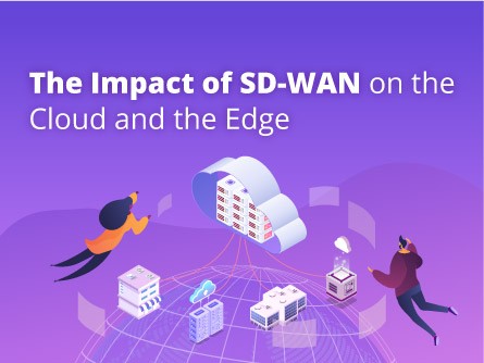 The Impact of SD-WAN on the Cloud and the Edge