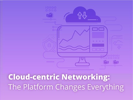 Cloud-centric Networking: The Platform Changes Everything
