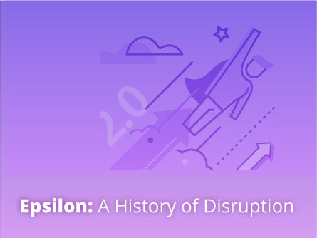 Epsilon: A History of Disruption