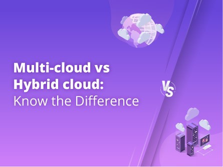 Multi-cloud vs Hybrid cloud: Know the Difference