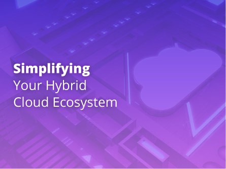 Simplifying Your Hybrid Cloud Ecosystem