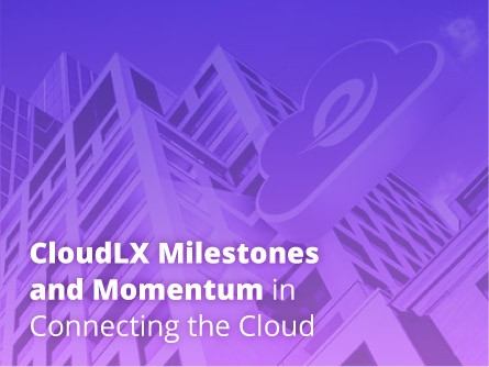 CloudLX Milestones and Momentum in Connecting the Cloud