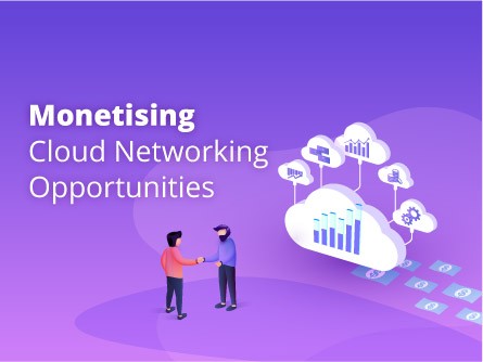 Monetising Cloud Networking Opportunities