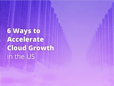 6 Ways to Accelerate Cloud Growth in the US