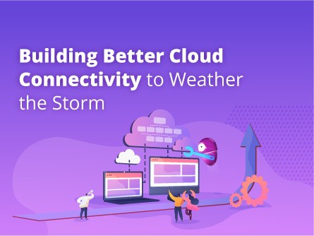 Building Better Cloud Connectivity to Weather the Storm