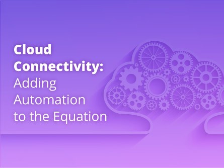 Cloud Connectivity: Adding Automation to the Equation