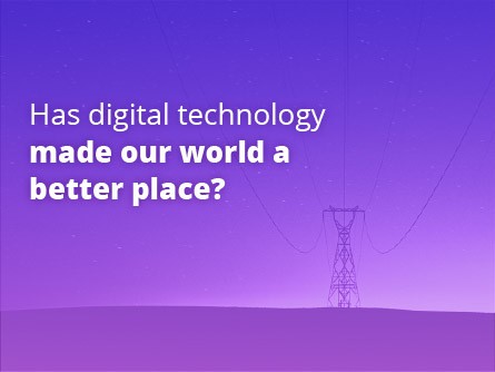 Has digital technology made our world a better place?