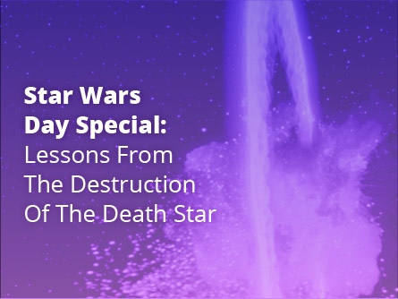 Star Wars Day Special: Lessons from the destruction of the Death Star
