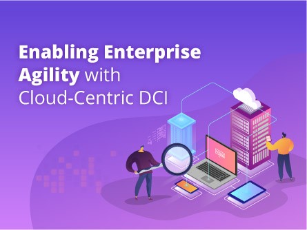 Enabling Enterprise Agility with Cloud-Centric DCI