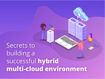 Secrets to building a successful hybrid multi-cloud environment
