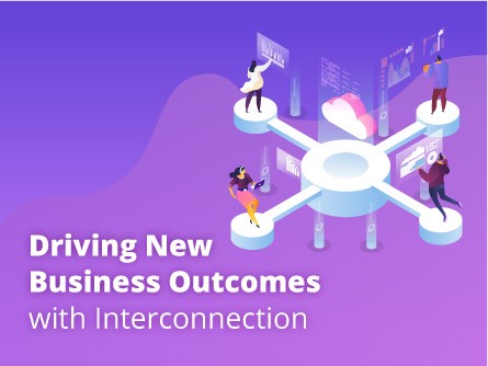 Driving New Business Outcomes with Interconnection