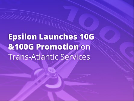 Epsilon Launches 10G & 100G Promotion on Trans-Atlantic Services