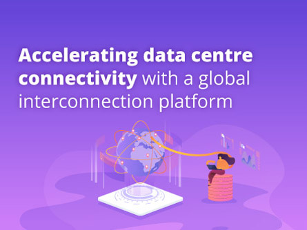 Accelerating data centre connectivity with a global interconnection platform