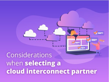 Considerations when selecting a cloud interconnect partner