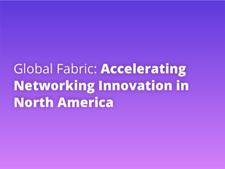 Global Fabric: Accelerating Networking Innovation in North America