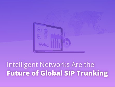 Intelligent Networks Are the Future of Global SIP Trunking