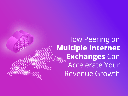 How Peering on Multiple Internet Exchanges can Accelerate Your Revenue Growth