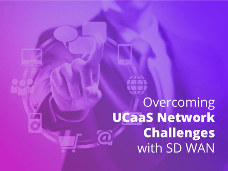 Overcoming UCaaS Network Challenges with SD WAN