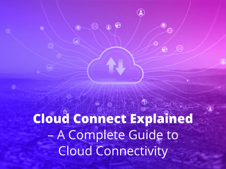 Cloud Connect Explained - A complete guide to cloud connectivity